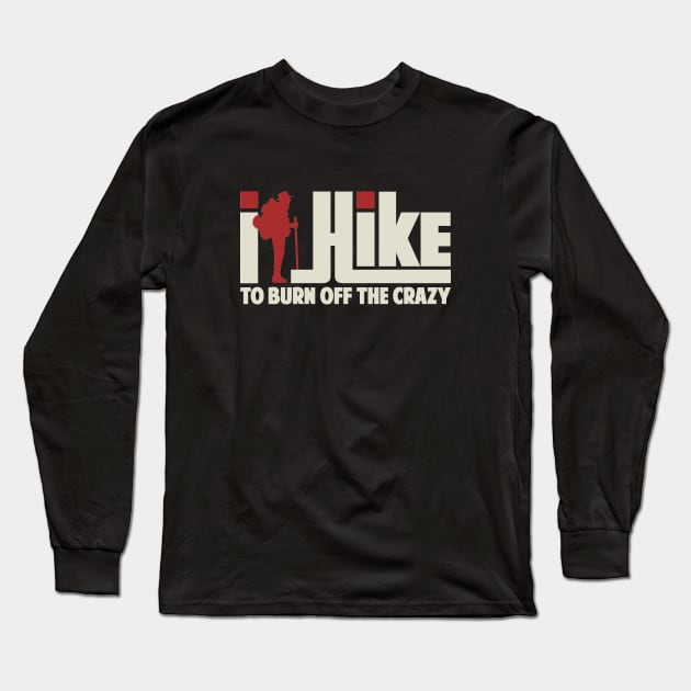 I Hike To Burn Off The Crazy Gift ideas For Men Women - Best Hiking Long Sleeve T-Shirt by Tesszero